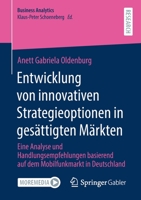 Entwicklung von innovativen Strategieoptionen in gesättigten Märkten: Eine Analyse und Handlungsempfehlungen basierend auf dem Mobilfunkmarkt in Deutschland (Business Analytics) 3658343923 Book Cover