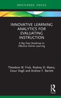 Innovative Learning Analytics for Evaluating Instruction: A Big Data Roadmap to Effective Online Learning 103200018X Book Cover
