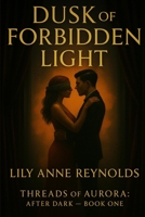 Dusk of Forbidden Light (Threads of Aurora: After Dark) B0FJRRB36V Book Cover