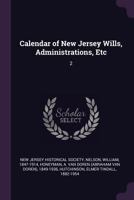 Calendar of New Jersey Wills, Administrations, Etc; Volume 2 1149312114 Book Cover