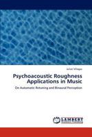 Psychoacoustic Roughness Applications in Music: On Automatic Retuning and Binaural Perception 3847335324 Book Cover