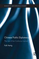 Chinese Public Diplomacy: The Rise of the Confucius Institute 1138893153 Book Cover