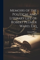 Memoirs of the Political and Literary Life of Robert Plumer Ward, Esq 1022159402 Book Cover