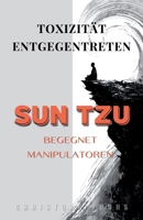Toxizität entgegentreten: Sun Tzu begegnet Manipulatoren (German Edition) B0FGYFW1G8 Book Cover