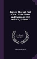 Travels Through Part of the United States and Canada in 1818 and 1819, Volume 2 1275641377 Book Cover