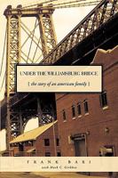 Under the Williamsburg Bridge: The Story of an American Family 1426918151 Book Cover