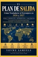 EL PLAN DE SALIDA: Cómo mudarse al extranjero en 2026 y 2027 (Spanish Edition) B0HK8GZF1W Book Cover
