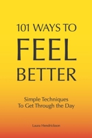 101 Ways to Feel Better: Simple Ways to Get Through the Day B0BRYZTFVT Book Cover