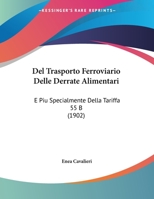 Del Trasporto Ferroviario Delle Derrate Alimentari: E Piu Specialmente Della Tariffa 55 B 1162294426 Book Cover