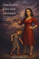 Dans l'ombre d'une mère narcissique: Guide à l'intention des pères - Comment protéger ton enfant et toi-même B0H94Y9337 Book Cover