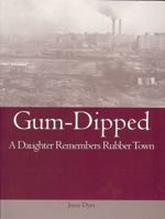 Gum-Dipped: A Daughter Remembers Rubber Town (Ohio History and Culture (Paperback)) 1884836992 Book Cover