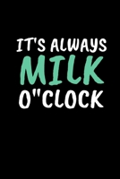 It's Always Milk O'clock: Funny Milk Lovers Notebook/Journal (6 X 9) 1695858700 Book Cover