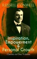 Inspiration, Empowerment & Personal Growth Classics in One Volume: Acres of Diamonds, the Key to Success, Increasing Personal Efficiency, Every Man His Own University, What You Can Do with Your Will P 8026892321 Book Cover