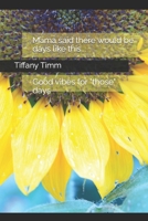 Mama said there would be days like this...: Good vibes for "those" days 1791319114 Book Cover