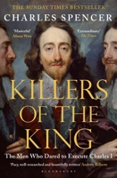 Killers of the King: The Men Who Dared to Execute Charles I 1408862859 Book Cover