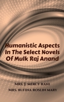 Humanistic Aspects In The Select Novels Of Mulk Raj Anand B09YXWZ979 Book Cover