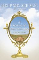 Help Me, See M.E. (My Essence): A Journey of Self-Discovery 1490805575 Book Cover