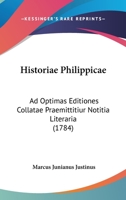 Historiae Philippicae: Ad Optimas Editiones Collatae Praemittitiur Notitia Literaria (1784) 1166205320 Book Cover