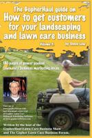 The GopherHaul guide on how to get customers for your landscaping and lawn care business - Volume 3.: Anyone can start a landscaping or lawn care business but the tricky part is finding customers. Thi 144958005X Book Cover