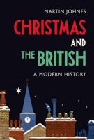 Christmas and the British: A Modern History 147425537X Book Cover