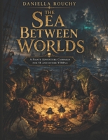 THE SEA BETWEEN WORLDS (Table Top Games) B0H8M65RZP Book Cover