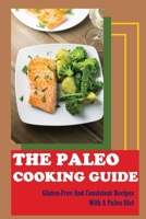 The Paleo Cooking Guide: Gluten-Free And Consistent Recipes With A Paleo Diet B09TF6S7BJ Book Cover