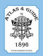 Atlas & Guide to London, 1896, with street index 0953646173 Book Cover