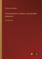 The Revolution in Tanner's Lane; By Mark Rutherford: in large print 3368356321 Book Cover