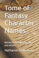 Tome of Fantasy Character Names: Names for RPG players, GMs, and writers B0C87S54YL Book Cover