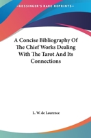 A Concise Bibliography Of The Chief Works Dealing With The Tarot And Its Connections 1425330258 Book Cover
