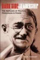 Dark Side Leadership: The AntiLaws of Politics, Persuasion & Power 1440101922 Book Cover