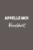Appelle Moi Pr�sident: Carnet De Notes -120 Pages -6x9 pour �crire les habitudes Quotidiennes, Agenda, Cahier 1654771562 Book Cover