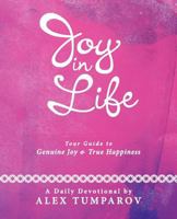 Joy in Life: Your Guide to Genuine Joy and True Happiness 144972874X Book Cover