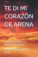 TE DI MI CORAZÓN DE ARENA: CONTINUACIÓN DE LA MIRADA DEL PIRATA B093RP23HR Book Cover