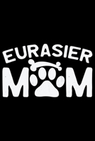 Eurasier Mom: Cool Eurasier Dog Mum Journal Notebook - Gifts Idea for Eurasier Dog Lovers Notebook for Men & Women. 1661997848 Book Cover