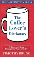 The Coffee Lover's Dictionary: A humorous romp through the world of coffee B0F44CND8P Book Cover