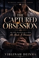 THE CAPTURED OBSESSION: She Was Payment for a Debt. He Made It Personal. (RUTHLESS OBSESSION SERIES) B0HG1M7GPL Book Cover