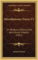 Miscellaneous Tracts V2: On Religious, Political, And Agricultural Subjects 116494293X Book Cover