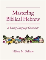 Mastering Biblical Hebrew: A Living Language Grammar 0310165768 Book Cover