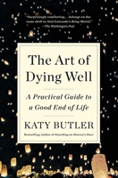 The Art of Dying Well: A Practical Guide to a Good End of Life 1501135473 Book Cover