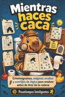 Mientras haces caca: Criminogramas, enigmas ocultos y acertijos de lógica para resolver antes de tirar de la cadena (Spanish Edition) B0H3ZJND2W Book Cover