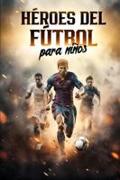 Héroes del fútbol para niños: Estrellas mundiales y sus historias de éxito | Regalo de fútbol para niños (Spanish Edition) 3911108311 Book Cover
