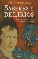 Saberes y delirios. Una novela sobre la aventura mexicana de Humboldt 6073132476 Book Cover