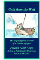 Gold from the Well: The inspiring true account of a Haitian refugee 1544641745 Book Cover