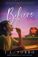 Believe: An Inspirational True Story of Redemption, Faith, and Second Chances. B0H1S26XQV Book Cover