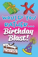 Would You Rather... Birthday Blast!: Fully-illustrated, clean, and hilarious questions to start the party! 1099667860 Book Cover