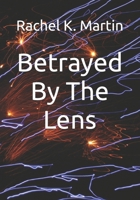 Betrayed By The Lens B0HDLLZM9Z Book Cover
