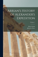 Arrian's History of Alexander's Expedition; Volume 1 1019094087 Book Cover