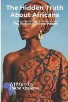 The Hidden Truth About Africans: The Rise of a Chosen People 9991197311 Book Cover