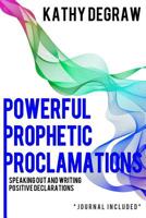 Powerful Prophetic Proclamations: Speaking Out and Writing Positive Declarations 1547177829 Book Cover